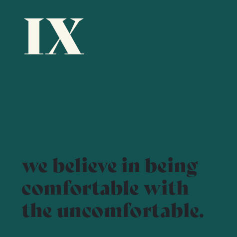 9.    We believe in being comfortable with the uncomfortable.