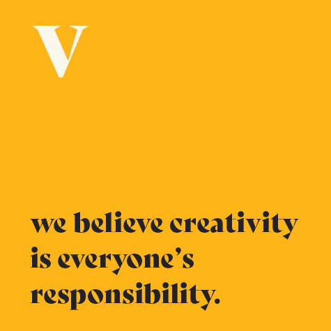 5.    We believe creativity is everyone’s responsibility.