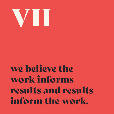 7.    We believe the work informs results and results inform the work.